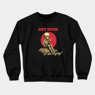 Get Rich Or Die Trying, gift present ideas Crewneck Sweatshirt